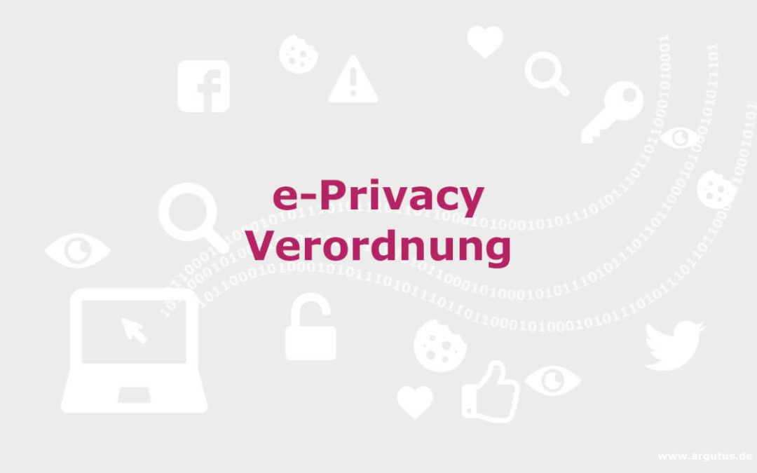 E Privacy Verordnung als DSGVO-Ergänzung– Handeln Sie jetzt!