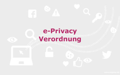 E Privacy Verordnung als DSGVO-Ergänzung– Handeln Sie jetzt!