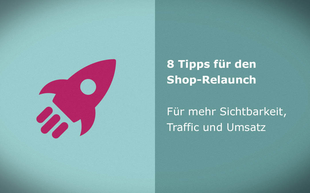 8 Tipps für den erfolgreichen Relaunch Ihres Onlineshops