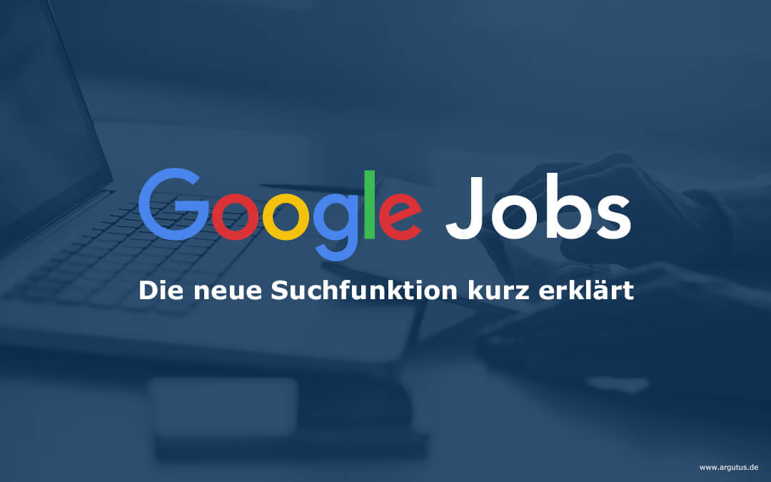 Google Jobs – die neue Suchfunktion kurz erklärt